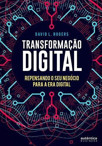 Transformação digital: Repensando o seu negócio para a era digital