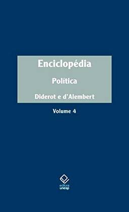 Enciclopédia, ou Dicionário razoado das ciências, das artes e dos ofícios - Vol. 4: Política