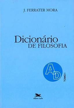 Dicionário de Filosofia - Tomo 1: A-D: Tomo 1: Verbetes iniciados em A até iniciados em D, inclusive