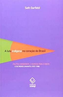 A luta indígena no coração do Brasil: Política indigenista, a marcha para o oeste e os índios Xavante (1937-1988)
