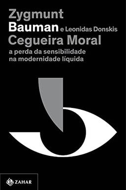 Cegueira moral (Nova edição): A perda da sensibilidade na modernidade líquida