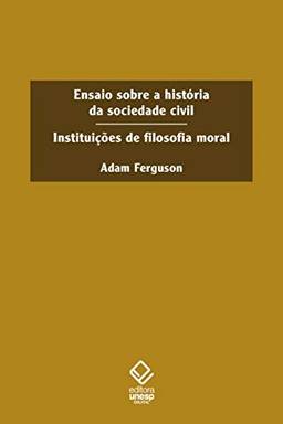 Ensaio sobre a historia da sociedade civil: Instituições de filosofia moral