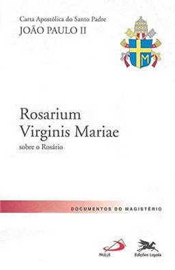 Carta Apostólica "Rosarium Virginis Mariae": Carta Apostólica do Santo Padre João Paulo II sobre o Rosário