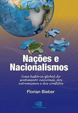 Nações e Nacionalismos: uma história global do sentimento nacional, dos extremismos e dos conflitos