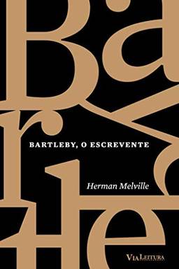 Bartleby, o Escrevente: Coleção Clássicos da Literatura Universal