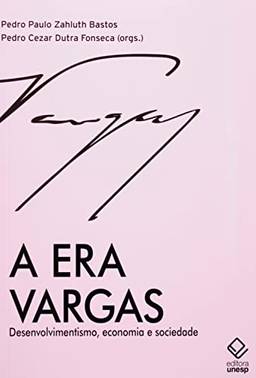 A era Vargas: Desenvolvimentismo, economia e sociedade