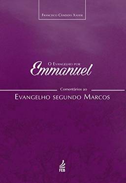 O evangelho por Emmanuel: comentários ao evangelho segundo Marcos (Coleção O evangelho por Emmanuel Livro 2)