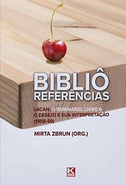 Bibliô Referências: Lacan: O seminário, livro 6: O desejo e sua interpretação