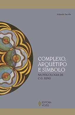 Complexo, arquétipo e símbolo na psicologia de C.G. Jung
