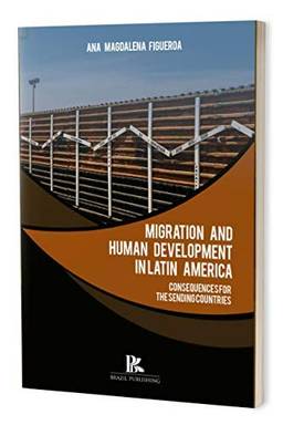 Migration And Human Development In Latin America - Consequences For The Sending Countries