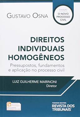 Direitos Individuais Homogêneos. Pressupostos, Fundamentos e Aplicação no Processo Civil