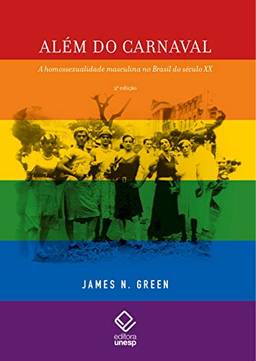 Além do Carnaval – 2ª edição: A homossexualidade masculina no Brasil do século XX