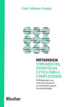 Metadesign: Ferramentas, Estratégias e ética Para a Complexidade