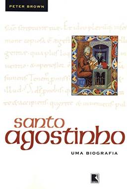 Santo Agostinho: Uma biografia: Uma biografia