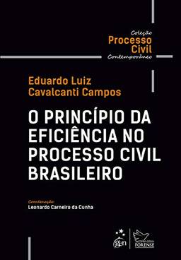 Coleção Processo Civil Contemporâneo - O Princípio da Eficiência no Processo Civil Brasileiro