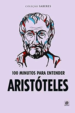Coleção saberes - 100 minutos para entender Aristóteles