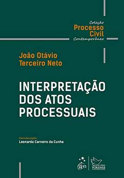 Interpretação dos Atos Processuais - Coleção Processo Civil Contemporâneo