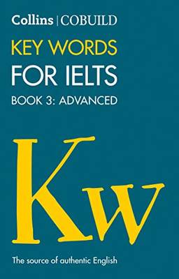 Cobuild Key Words for Ielts: Book 3 Advanced: Book 3 Advanced IELTS 7+ (C1+)