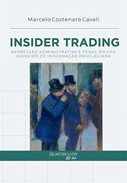 Insider Trading. Repressão Administrativa e Penal do Uso Indevido de Informação Privilegiada