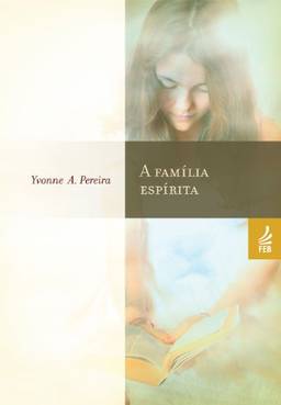 A família espírita (Coleção Yvonne A. Pereira)