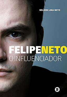Felipe Neto: O influenciador