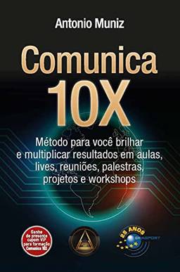 Comunica 10X: método para você brilhar e multiplicar resultados em aulas, lives, reuniões, palestras, projetos e workshops (Advisor)