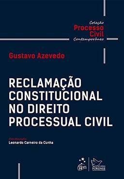 Coleção Processo Civil Contemporâneo - Reclamação Constitucional no Direito Processual Civil