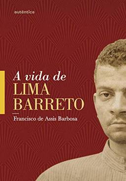 A vida de Lima Barreto: (1881-1922)