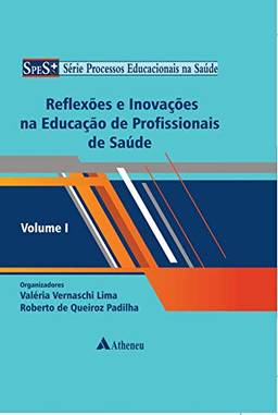 Reflexões e Inovações na Educação de Profissionais de Saúde (Volume 1)