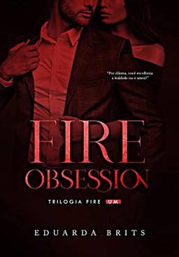 FIRE OBSESSION (Trilogia FIRE Livro 1)