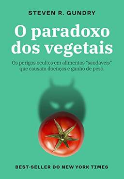 O paradoxo dos vegetais: Os perigos ocultos em alimentos "saudáveis" que causam doenças e ganho de peso
