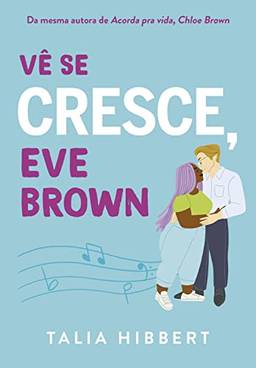 Vê se cresce, Eve Brown – Sucesso no TikTok (Irmãs Brown Livro 3)