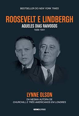 Roosevelt & Lindbergh: Aqueles dias raivosos (1939-1941)
