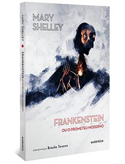 Frankenstein (Apresentação Braulio Tavares): ou O Prometeu Moderno