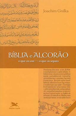 Bíblia e Alcorão - O que os une, o que os separa
