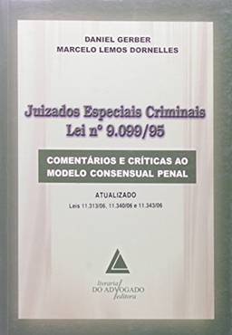 Juizados Especiais Criminais - Lei Nº 9.099/95: Comentários E Críticas Ao Modelo Consensual Penal