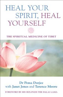 Heal Your Spirit, Heal Yourself: The Spiritual Medicine of Tibet (English Edition)