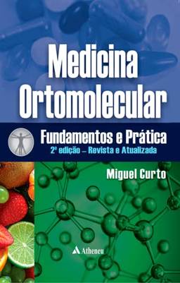 Medicina Ortomolecular Fundamentos e Prática - 2 Ed.: Revista e Atualizada