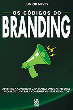 Os códigos do branding: Aprenda a construir uma marca onde as pessoas façam de tudo para consumir os seus produtos: Capa Especial + marcador de páginas