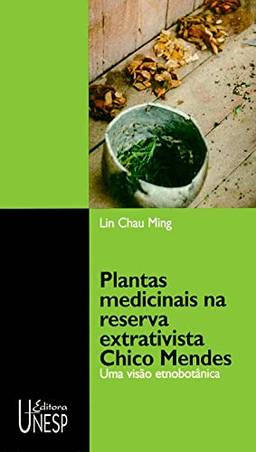 Plantas medicinais na reserva extrativista Chico Mendes: Uma visão etnobotânica