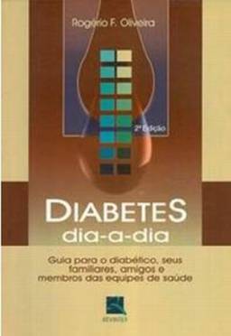 Diabetes Dia-a-Dia. Guia Para Diabético, Seus Familiares, Amigos e Membros das Equipes de Saúde