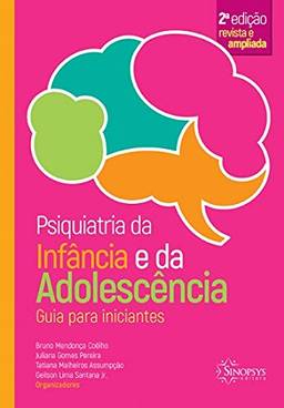 Psiquiatria da infância e da adolescência: guia para iniciantes - 2º edição revista e ampliada