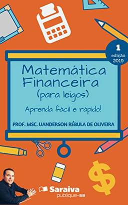 Matemática Financeira (para leigos): aprenda fácil e rápido!
