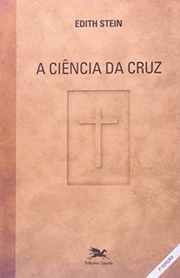 A ciência da cruz: Estudo sobre São João da Cruz
