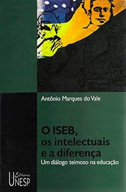 O ISEB, os intelectuais e a diferença: Um diálogo teimoso na educação