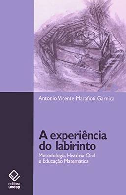 A experiência do labirinto: Metodologia, história oral e educação matemática