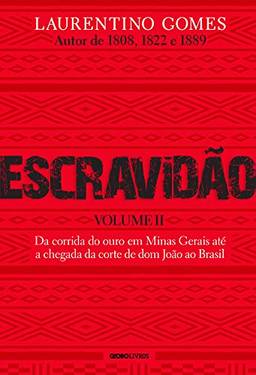 Escravidão – Volume II: Da corrida do ouro em Minas Gerais até a chegada da corte de dom João ao Brasil