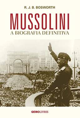 Mussolini: A biografia definitiva