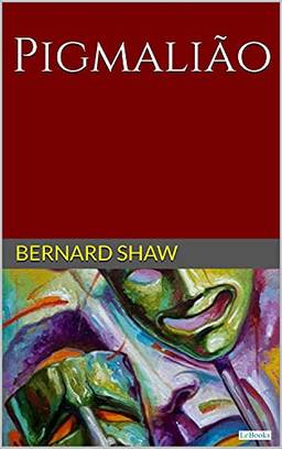 PIGMALIÃO - Bernard Shaw (Prêmio Nobel)