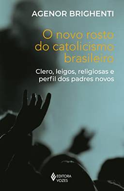 O novo rosto do catolicismo brasileiro: Clero, leigos, religiosas e perfil dos padres novos